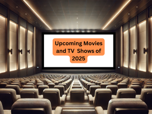 Upcoming Movies and TV Shows of 2025