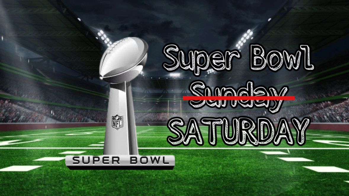 Why Super Bowl Saturday wins over Tradition